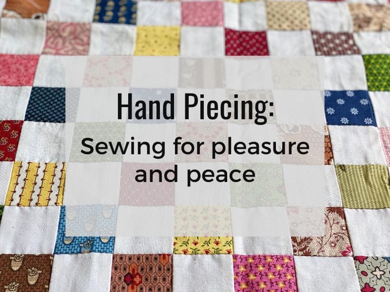Hand Piecing: Sewing for Pleasure and Peace